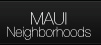 Maui Neighborhoods